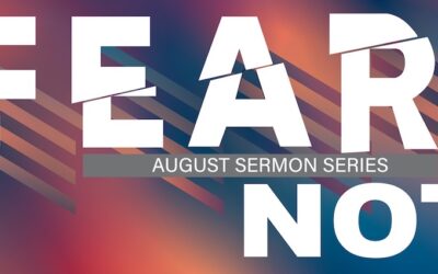 Fear Not – Sermon Series