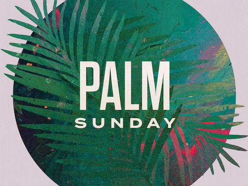 All Over But the Shoutin’ – Palm Sunday